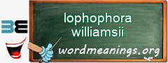 WordMeaning blackboard for lophophora williamsii